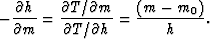 \begin{displaymath}
-\frac{\partial h}{\partial m} = \frac{\partial T/\partial m}{\partial T/\partial h} = \frac{(m - m_0)}{h}.\end{displaymath}