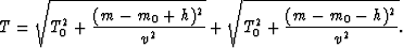 \begin{displaymath}
T = \sqrt{T_0^2 + \frac{(m - m_0 + h)^2}{v^2}} + \sqrt{T_0^2 + \frac{(m - m_0 - h)^2}{v^2}}.\end{displaymath}