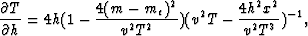 \begin{displaymath}
\frac{\partial T}{\partial h} = 4h(1 - \frac{4(m - m_e)^2}{v^2T^2})(v^2T-\frac{4h^2x^2}{v^2T^3})^{-1},\end{displaymath}