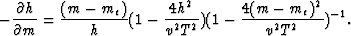 \begin{displaymath}
-\frac{\partial h}{\partial m} = \frac{(m - m_e)}{h}(1 - \frac{4h^2}{v^2T^2})(1 - \frac{4(m - m_e)^2}{v^2T^2})^{-1}.\end{displaymath}