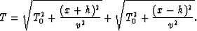 \begin{displaymath}
T = \sqrt{T_0^2 + \frac{(x + h)^2}{v^2}} + \sqrt{T_0^2 + \frac{(x - h)^2}{v^2}}.\end{displaymath}