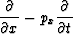 \begin{displaymath}
\frac{\partial }{\partial x} - p_x \frac{\partial }{\partial t}\end{displaymath}