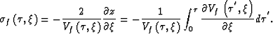 \begin{displaymath}
\sigma_f\left(\tau,\xi\right)
=
-\frac{2}{V_f\left(\tau,\xi\...
 ...rtial
{V_f\left(\tau^{'},\xi\right)}}
{\partial \xi}
d\tau^{'}.\end{displaymath}