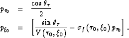 \begin{eqnarray}
p_{\tau_0}
&=&
\frac
{
\cos
\theta_\tau
}
{2}
\nonumber
\\ p_{\...
 ..._0\right)}
-
\sigma_f\left(\tau_0,\xi_0\right)
p_{\tau_0}
\right].\end{eqnarray}
