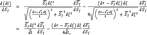 \begin{eqnarray}
\frac{d\left(dt\right)}{dS_f}
&
=
&
\frac{\widetilde{S_f}d\xi^2...
 ...
d\xi
}
{
4 \widetilde{dt},
}
\frac{d \widetilde{\sigma_f}}{d S_f}\end{eqnarray}