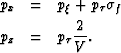 \begin{eqnarray}
p_{x}
&
=
&
p_{\xi} 
+
p_{\tau}
\sigma_f
\nonumber
\\ p_{z}
&
=
&
p_{\tau}
\frac{2}{V}.\end{eqnarray}