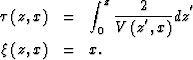 \begin{eqnarray}
\tau
\left( z,x\right)
&=&
\int_{0}^{z} \frac{2}{V\left(z^{'},x\right)} dz^{'}
\\  
\xi
\left( z,x\right)
&=&
x.\end{eqnarray}