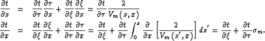 \begin{eqnarray}
\frac{\partial t}{\partial z} 
&
= 
&
\frac{\partial t}{\partia...
 ...al t }{\partial \xi } +
\frac{\partial t}{\partial \tau}
\sigma_m.\end{eqnarray}