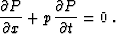 \begin{displaymath}
 \frac{\partial P}{\partial x} + p\,\frac{\partial P}{\partial t} = 0\;.\end{displaymath}