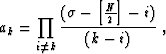 \begin{displaymath}
 a_{k} = \prod_{i \neq k} \frac{(\sigma-\left[\frac{N}{2}\right]-i)}{(k-i)}\;,\end{displaymath}