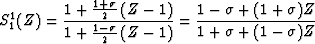 \begin{displaymath}
 S_1^1 (Z) = \frac
 {1 + \frac{1 + \sigma}{2}\,(Z-1)}
 {1 + ...
 ...= \frac
 {1-\sigma + (1+\sigma) Z}
 {1+\sigma + (1-\sigma) Z}\;\end{displaymath}