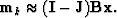 \begin{displaymath}
\bold m_k \approx (\bold I-\bold J) \bold B \bold x .\end{displaymath}