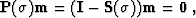 \begin{displaymath}
 \bold{P}(\sigma) \bold{m} =
 (\bold{I} - \bold{S}(\sigma)) \bold{m} = \bold{0}\;,\end{displaymath}