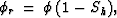 \begin{displaymath}
\phi_r \:=\: \phi\:(1-S_h),\end{displaymath}