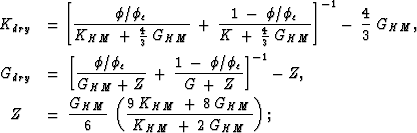 \begin{eqnarray}
&K_{dry}& = {\left [ {{\phi/\phi_c}\over{K_{HM}\:+\:{4\over3}\:...
 ...HM} \: + \: 8 \: G_{HM}}\over{K_{HM}\: + \: 2 \: G_{HM}}} \right);\end{eqnarray}