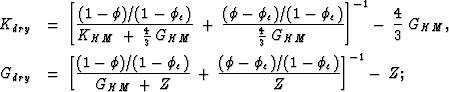 \begin{eqnarray}
&K_{dry}& =\:{\left [ {{(1-\phi)/(1-\phi_c)}\over{K_{HM}\:+\:{4...
 ...}}\: +\:{{(\phi-\phi_c)/(1-\phi_c)}\over{Z}} \right ]}^{-1} - \:Z;\end{eqnarray}