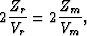 \begin{displaymath}
2\frac{Z_{r}}{V_{r}} = 2\frac{Z_{m}}{V_{m}},\end{displaymath}