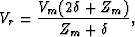 \begin{displaymath}
V_{r}=\frac{V_{m}(2\delta+Z_{m})}{Z_{m}+\delta},\end{displaymath}