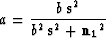 \begin{displaymath}
a = \frac{b \, {\bf s}^2}{b^2 \, {\bf s}^2 + {\bf n_1}^2}\end{displaymath}