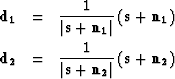 \begin{eqnarray}
{\bf d_1} & = & \frac{1}{\left\vert{\bf s + n_1}\right\vert}
\l...
 ...{1}{\left\vert{\bf s + n_2}\right\vert}
\left({\bf s + n_2}\right)\end{eqnarray}