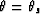 $\theta= \theta_s$