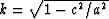 $k = \sqrt{1-c^2/a^2}$