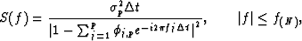 \begin{displaymath}
S(f) = \frac{\sigma_p^2 \Delta t}{ {\vert 1 - \sum_{j=1}^p \...
 ...\pi f
 j \Delta t}\vert}^2 }, \qquad \vert f\vert \leq f_{(N)},\end{displaymath}