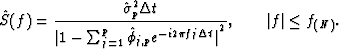 \begin{displaymath}
\hat S(f) = \frac{\hat \sigma_p^2 \Delta t}{ {\vert 1 - \sum...
 ...pi f j \Delta t}\vert}^2 }, \qquad \vert f\vert \leq f_{(N)}
. \end{displaymath}