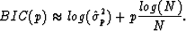 \begin{displaymath}
BIC(p) \approx log(\hat \sigma_p^2) + p \frac{log(N)}{N}.\end{displaymath}