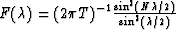 $F(\lambda) = {(2 \pi T)}^{-1} \frac{\sin^2 (N \lambda/2)}{
\sin^2(\lambda/2 )}$