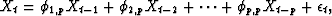 \begin{displaymath}
X_t = \phi_{1,p} X_{t-1} + \phi_{2,p} X_{t-2} + \cdots + \phi_{p,p} X_{t-p} +
\epsilon_t , \end{displaymath}