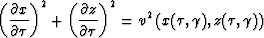 \begin{displaymath}
 \left(\frac{\partial x}{\partial \tau}\right)^2 +
 \left(\f...
 ...au}\right)^2 = 
 v^2 \left(x(\tau,\gamma),z(\tau,\gamma)\right)\end{displaymath}