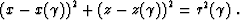 \begin{displaymath}
 \left(x-x (\gamma)\right)^2 + 
 \left(z-z (\gamma)\right)^2 = r^2 (\gamma)\;.\end{displaymath}