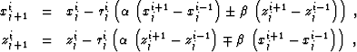 \begin{eqnarray}
 x_{j+1}^i & = & x_j^i - r_j^i \left(
 \alpha\,\left(x_j^{i+1} ...
 ...}\right) \mp
 \beta\,\left(x_j^{i+1} - x_j^{i-1}\right)\right)\;, \end{eqnarray}