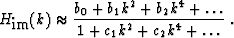 \begin{displaymath}
 H_{\mbox{im}} (k) \approx \frac{b_0 + b_1 k^2 + b_2 k^4 + \ldots}
 {1 + c_1 k^2 + c_2 k^4 + \ldots}
\;.\end{displaymath}