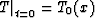 \begin{displaymath}
 \left.T\right\vert _{t=0} = T_0 (x)\end{displaymath}