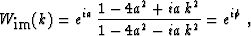 \begin{displaymath}
 W_{\mbox{im}} (k) = e^{i a}\,
 \frac{1 -4 a^2 + i a\,k^2}{1 - 4 a^2 - i a\,k^2} = e^{i \phi}\;,\end{displaymath}