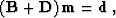 \begin{displaymath}
 \left(\bold{B} + \bold{D}\right) \bold{m} = \bold{d}\;,\end{displaymath}