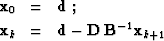 \begin{eqnarray}
 \bold{x}_0 & = & \bold{d}\;; \\  \bold{x}_k & = & \bold{d} - \bold{D}\,\bold{B}^{-1} \bold{x}_{k+1}\;\end{eqnarray}