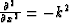 $\frac{\partial^2}{\partial x^2} = - k^2$