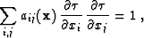 \begin{displaymath}
 \sum_{i,j} a_{ij} (\bold x)\,
 \frac{\partial \tau}{\partial x_i}\,
 \frac{\partial \tau}{\partial x_j} = 1\;,\end{displaymath}