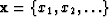 $\bold{x} = \{x_1, x_2, \ldots\}$