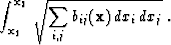 \begin{displaymath}
\int_{\bold x_1}^{\bold x_2}\,\sqrt{\sum_{i,j} b_{ij} (\bold x)\,
 dx_i\, dx_j}\;.\end{displaymath}