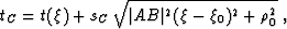 \begin{displaymath}
 t_C = t (\xi) + s_C\,\sqrt{\vert AB\vert^2 (\xi-\xi_0)^2 +
 \rho_0^2}\;,\end{displaymath}