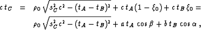 \begin{eqnarray}
 c\,t_C & = & \rho_0\,\sqrt{s_C^2 c^2 - (t_A - t_B)^2} +
 c\,t_...
 ... - (t_A - t_B)^2} +
 a\,t_A\,\cos{\beta} + b\,t_B\,\cos{\alpha}\;,\end{eqnarray}