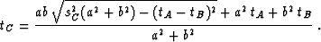 \begin{displaymath}
 t_C = \frac{ab\,\sqrt{s_C^2 (a^2 + b^2) - (t_A - t_B)^2} + a^2\,t_A + b^2\,t_B}
{a^2+b^2}\;.\end{displaymath}