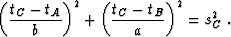 \begin{displaymath}
 \left(\frac{t_C - t_A}{b}\right)^2 +
 \left(\frac{t_C - t_B}{a}\right)^2 = s_C^2\;.\end{displaymath}