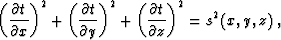 \begin{displaymath}
\left(\frac{\partial t}{\partial x}\right)^2 +
\left(\frac{\...
 ...+
\left(\frac{\partial t}{\partial z}\right)^2 = s^2 (x,y,z)\;,\end{displaymath}