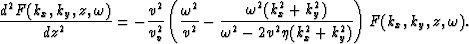 \begin{displaymath}
\frac{d^2 F(k_x,k_y,z,\omega)}{d z^2} = -\frac{v^2}{v_v^2} \...
 ...\omega^2-2 v^2 \eta (k_x^2+k_y^2)} \right) F(k_x,k_y,z,\omega).\end{displaymath}