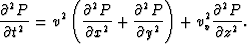 \begin{eqnarray}
\frac{\partial^2 P}{\partial t^2} = v^2 \left(\frac{\partial^2 ...
 ...P}{\partial y^2} \right) +v_v^2 \frac{\partial^2 P}{\partial z^2}.\end{eqnarray}